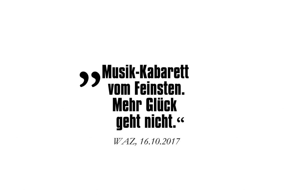 "Musik-Kabarett vom Feinsten. Mehr Glück geht nicht."